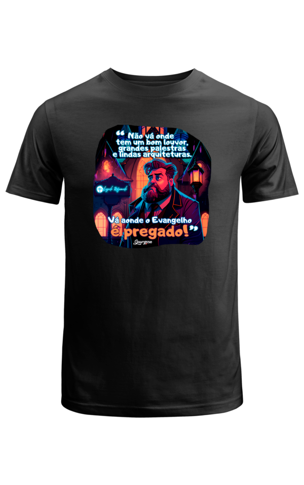Camiseta – Spurgeon “Vá aonde o Evangelho é Pregado”